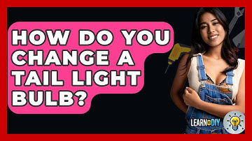 How Do You Change A Tail Light Bulb? - LearnToDIY360.com