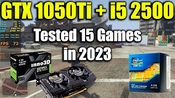 i5 2500 + GTX 1050Ti Tested 15 Games in 2023