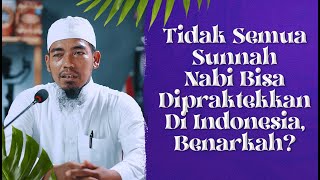 Benarkah Tidak Semua Sunnah Nabi Bisa Dipraktekkan Di Indonesia? - Ustadz Ainurrofiq, Lc