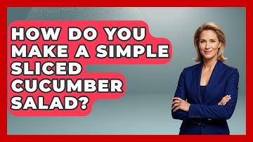 How Do You Make A Simple Sliced Cucumber Salad? - The Skillful Chef