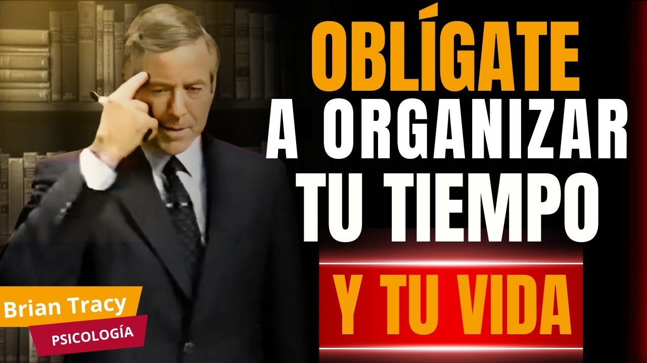 ⌛Oblígate a ORGANIZAR tu TIEMPO  y tu VIDA🧠⌛  Brian Tracy
