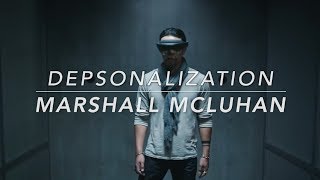 Depersonalization – Marshall McLuhan