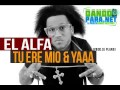El Alfa - Tu Ere Mio Y Yaa (Dembow 2014)