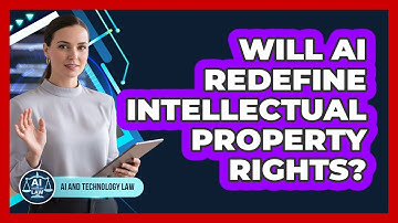 Will AI Redefine Intellectual Property Rights? - AI and Technology Law