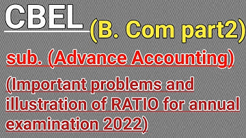 Important problem and illustrations of Ratio advance accounting/B.Com part2/annual examination 2022