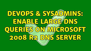 DevOps & SysAdmins: enable large DNS queries on Microsoft 2008 R2 DNS server