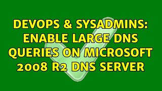 DevOps & SysAdmins: enable large DNS queries on Microsoft 2008 R2 DNS server Profile