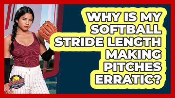 Why Is My Softball Stride Length Making Pitches Erratic? - Softball Basics and Beyond