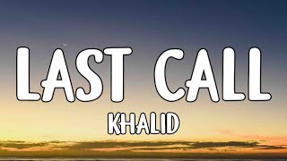 Khalid - Last Call (Lyrics)
