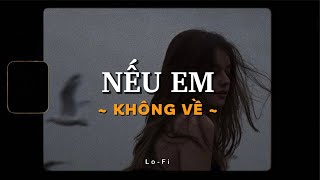 Nếu Em Không Về - Song Luân x KProx「Lo - Fi Ver」/  Lyric Video