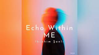 Ibrahim Şanlı - Echo Within Me