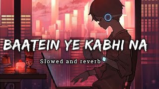 Battein ye kabhi na [slowed   reverb] | Arjit singh | khamoshiyan | Aesthetic_lofi_music | text |