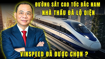 Vinspeed đã ĐƯỢC CHỌN làm đường sắt cao tốc Bắc Nam ? Vì sao họ lại xứng đáng ?