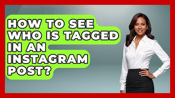 How To See Who Is Tagged In An Instagram Post? - Everyday-Networking