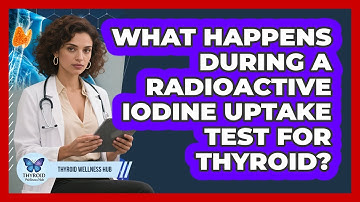 What Happens During A Radioactive Iodine Uptake Test For Thyroid? - Thyroid Wellness Hub