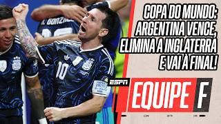 ARGENTINA 2X1 INGLATERRA: ARGENTINOS CONSEGUEM VIRADA HEROICA E VÃO À FINAL DA COPA | EQUIPE F