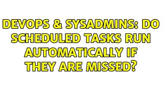 Famous DevOps & SysAdmins: Do Scheduled Tasks run automatically if they are missed? Profile