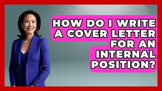 How Do I Write A Cover Letter For An Internal Position? - Job Success Network