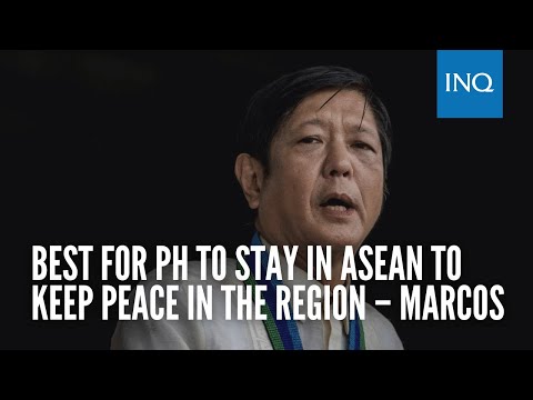 Best for PH to stay in ASEAN to keep peace in the region – Marcos
