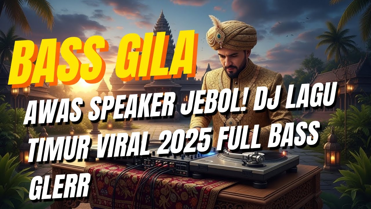 AWAS SPEAKER JEBOL! DJ Lagu Timur Viral 2025 Full Bass Glerr