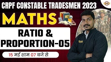 CRPF CONSTABLE TRADESMAN 2023 | MATHS CLASSES | RATIO & PROPORTION-05 | BY AK RATHOR SIR