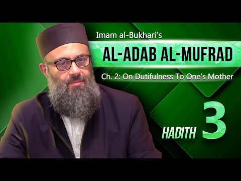 03: Extra Kindness to Mothers | Bukhari's al-Adab al-Mufrad | Dr. Hatem al-Haj