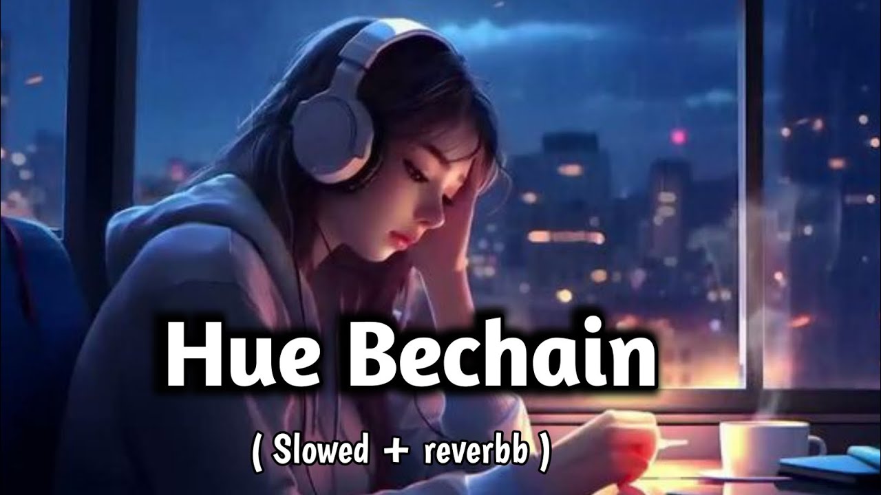 Hue Bechain Lofi (Slowed+Reverb) Best Sed Song Lofi  🌌🎶 