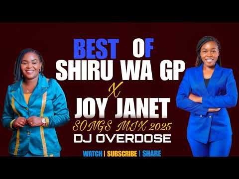 BEST OF SHIRU WA GP FT JOY JANET SONGS MIX 2025 DJ OVERDOSE BEAT OF AMAZING RHYTHM Mugaruri