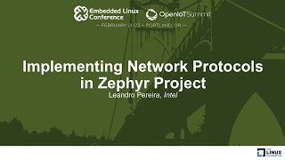 Implementing Network Protocols in Zephyr Project - Leandro Pereira, Intel