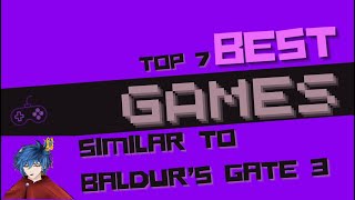 BG3: Top 7 Game Recommendations For When You Take A Break From Baldurs Gate 3!