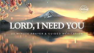 Say THIS When You Feel Anxious | 20 Minute Prayer &amp; Meditation | Lord, I Need You