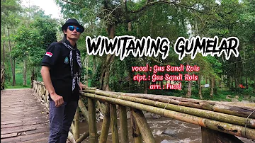 WIWITANING GUMELAR, vocal : Gus Sandi Rois, cipt. : Gus Sandi Rois, arr. : Fuad