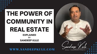 THE POWER OF COMMUNITY IN REAL ESTATE EXPLAINED BY SANDEEP KULE | REAL FREEDOM  MODEL