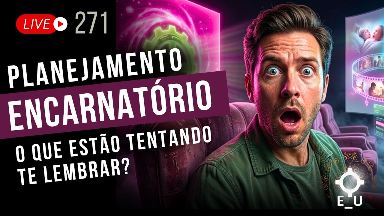 live 271 - PLANEJAMENTO ENCARNATÓRIO -  O QUE ESTÃO TENTANDO TE LEMBRAR?