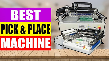 TOP 3 Best Pick and Place Machine Review in 2024