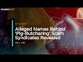 Alleged Names Behind Pig-Butchering Scam Syndicates Revealed