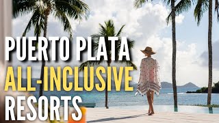 8 Best All Inclusive Resorts in Puerto Plata  Dominican Republic