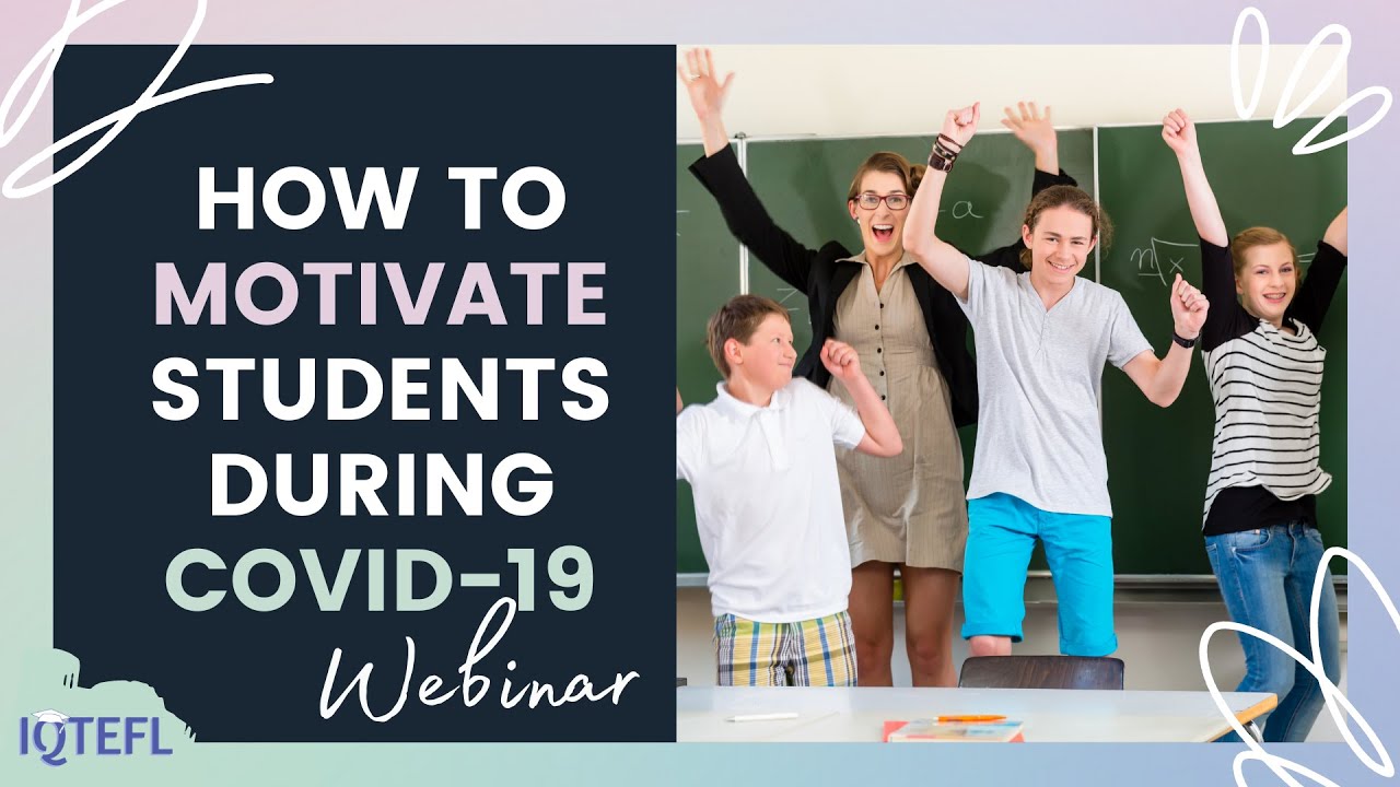 IQTEFLs Motivating Students During Covid 19 | Free Webinars for Online Teachers