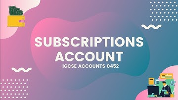 CAMBRIDGE IGCSE ACCOUNTS 0452 - Subscriptions account + solved past papers