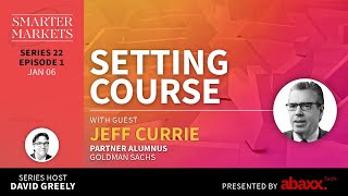 Setting Course Episode 1 | Jeff Currie, Partner Alumnus, Goldman Sachs