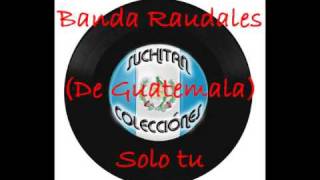Banda Raudales-Solo Tu