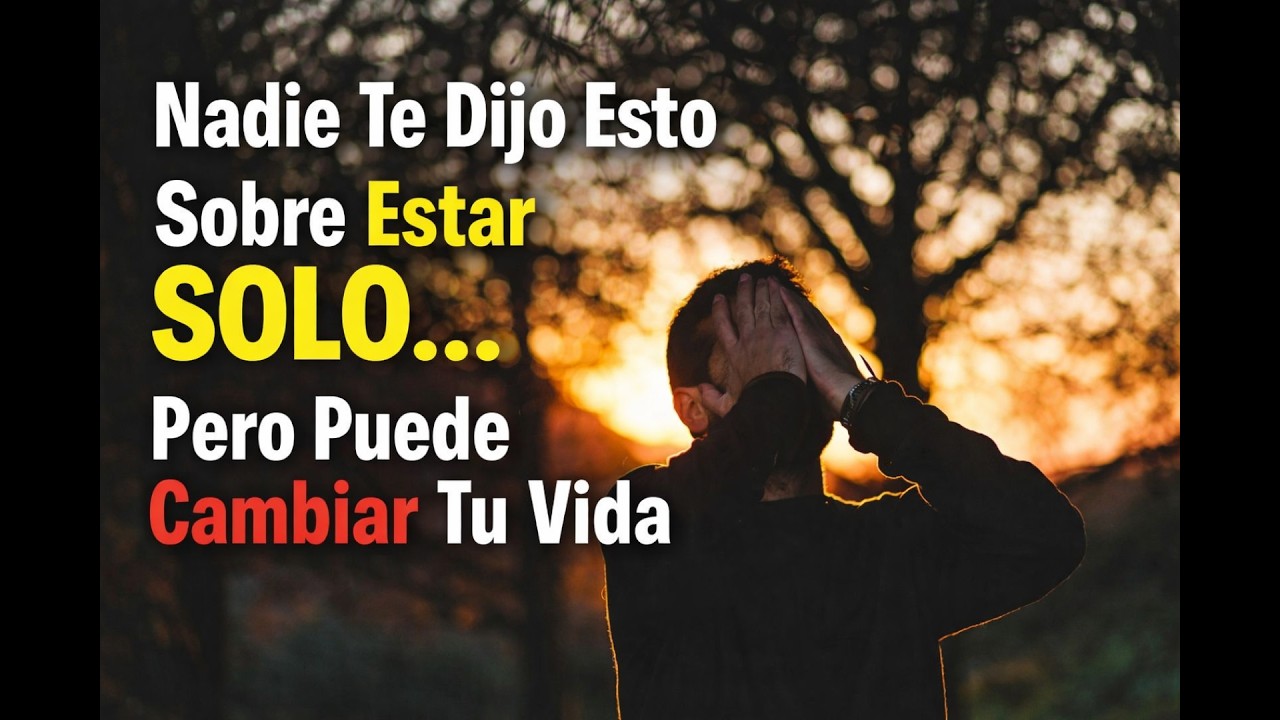 Nadie Te Dijo Esto Sobre Estar Solo… Pero Puede Cambiar Tu Vida