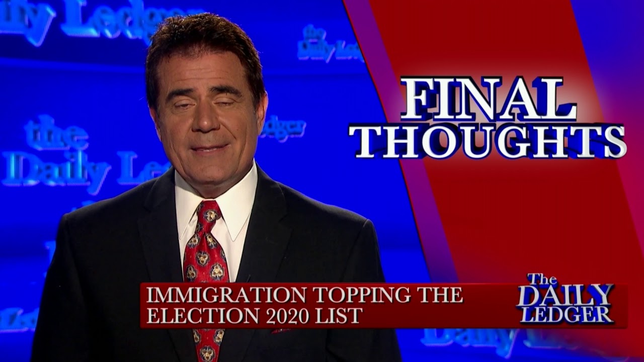 Final Thoughts: Immigration Tops the 2020 Election List