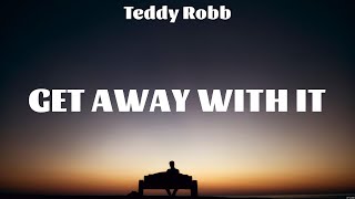 Teddy Robb   Get Away With It Lyrics Jillian Steele, Cat Matthews, Taylor Acorn #7