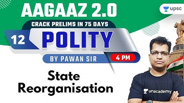 State Reorganization | Polity by Pawan Sir | AAGAAZ 2.0 UPSC CSE/IAS Prelims 2021