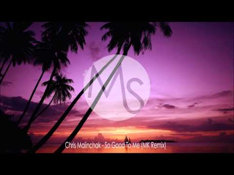 Chris Malinchak - So Good To Me (MK Remix)