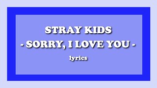 Sorry, I Love You (좋아해서 미안) - Stray Kids (Lyrics) Sorry, I Love You (좋아해서 미안) - Stray Kids (Lyrics)