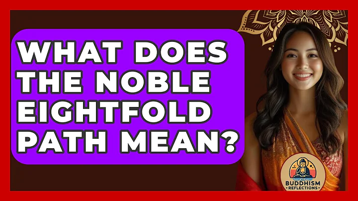 What Does The Noble Eightfold Path Mean? - Buddhism Reflections