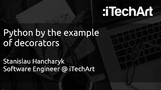Python by the example of decorators​ / Стас Гончарик / Software Engineer @ iTechArt