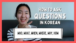 How to Ask Questions in Korean (Who, What, When, Where, Why, How)